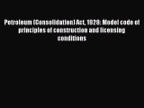 Read Petroleum (Consolidation) Act 1928: Model code of principles of construction and licensing