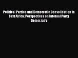 Read Political Parties and Democratic Consolidation in East Africa: Perspectives on Internal