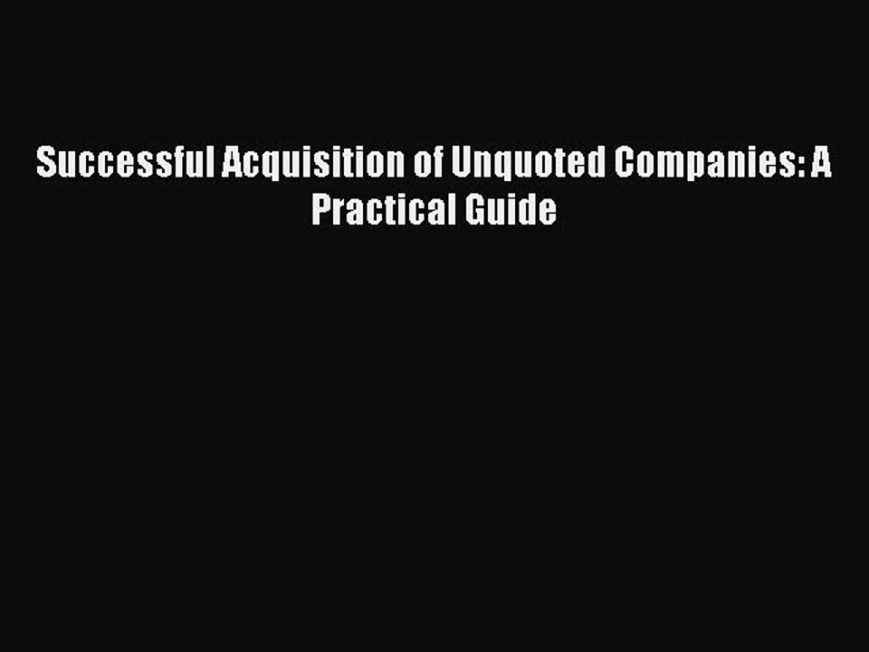 Read Successful Acquisition of Unquoted Companies: A Practical Guide Ebook Free