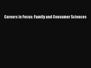 Read Careers in Focus: Family and Consumer Sciences Ebook Free