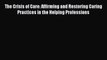 Read The Crisis of Care: Affirming and Restoring Caring Practices in the Helping Professions