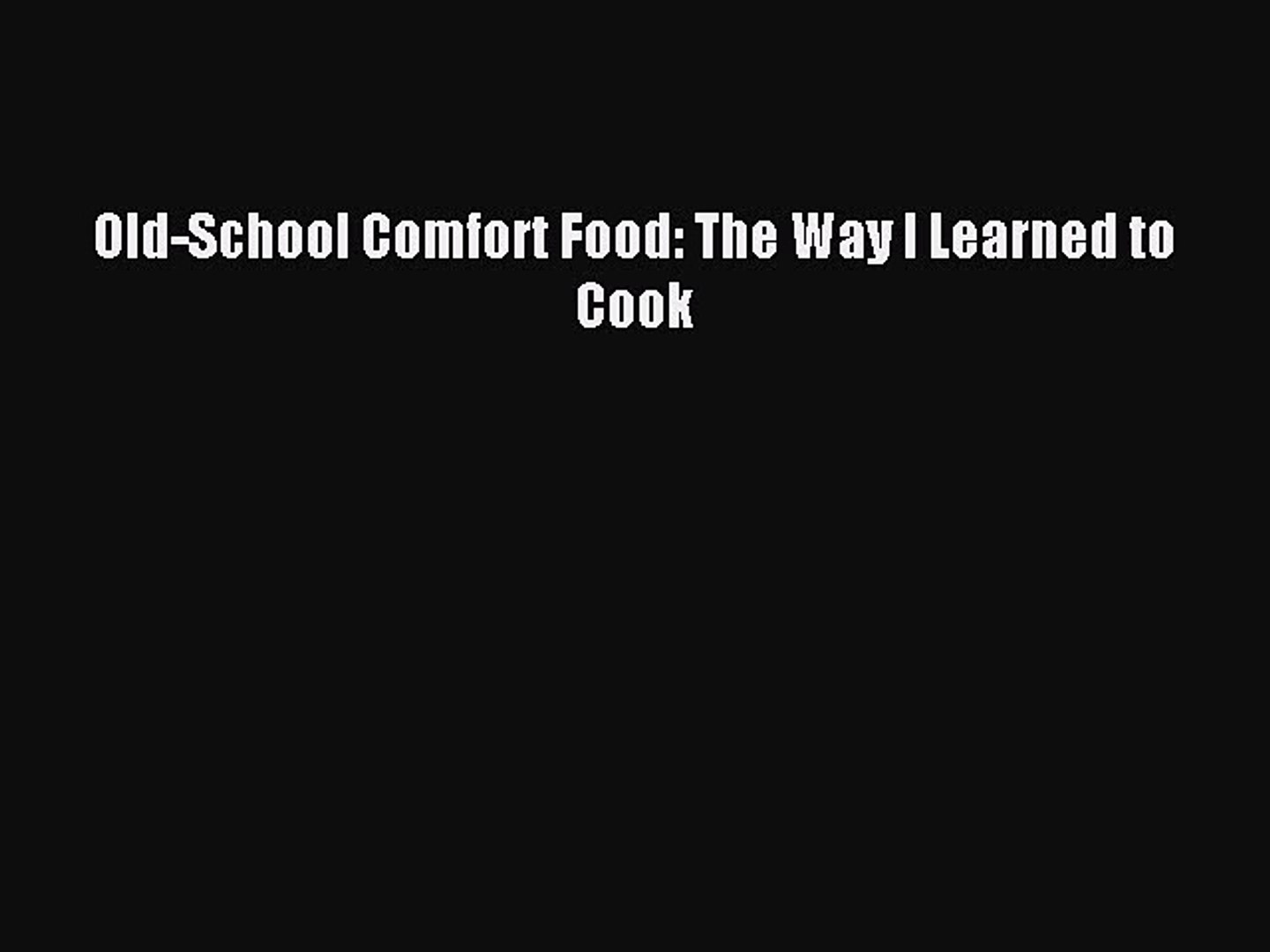 Download Old School Comfort Food The Way I Learned To Cook Pdf