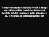 Read The revised statutes of Manitoba Volume 2 being a consolidation of the consolidated statutes