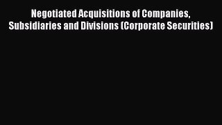 Read Negotiated Acquisitions of Companies Subsidiaries and Divisions (Corporate Securities)