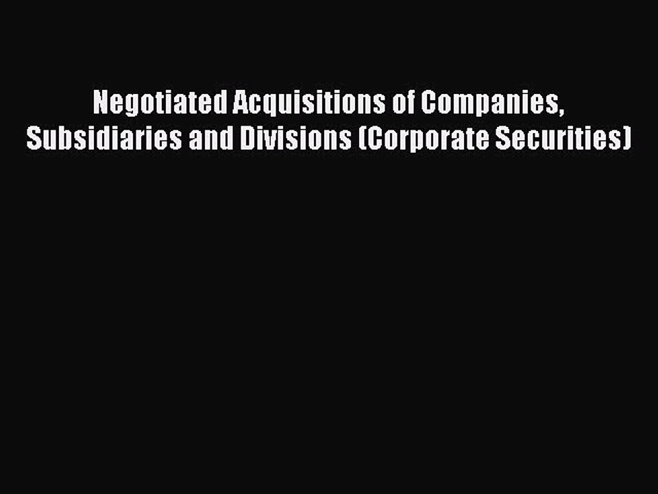 Read Negotiated Acquisitions of Companies Subsidiaries and Divisions (Corporate Securities)
