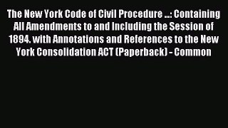 Read The New York Code of civil procedure  containing all amendments to and including the session