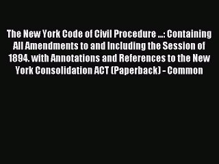 Read The New York Code of Civil Procedure ... Containing All Amendments to and Including the