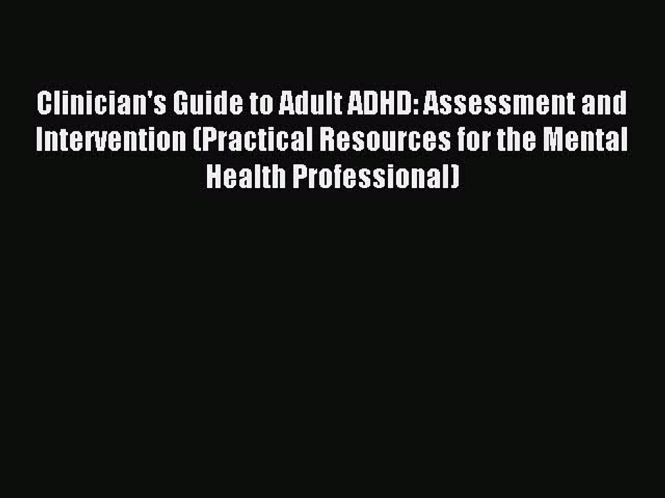 Read Clinician's Guide to Adult ADHD: Assessment and Intervention (Practical Resources for