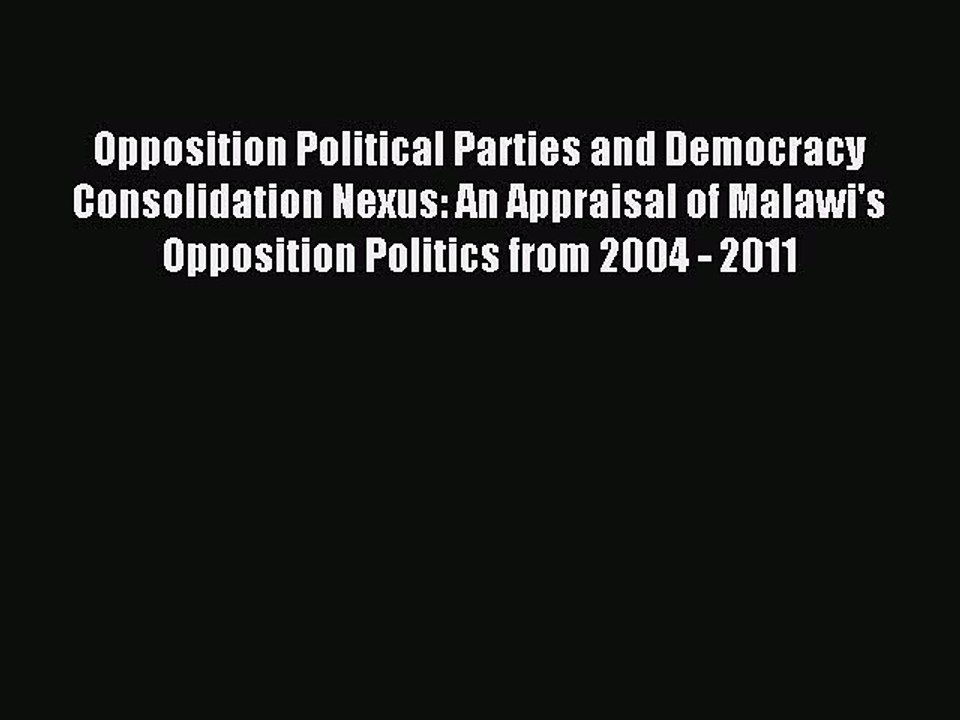 Read Opposition Political Parties and Democracy Consolidation Nexus: An Appraisal of Malawi's