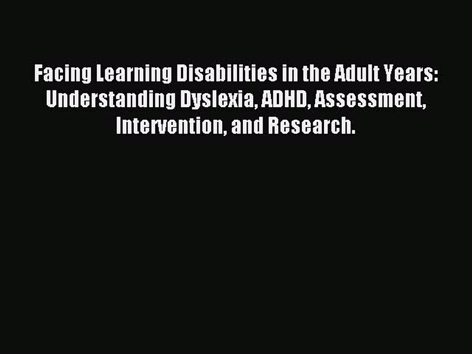 Read Facing Learning Disabilities in the Adult Years: Understanding Dyslexia ADHD Assessment
