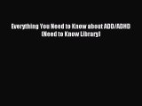 Read Everything You Need to Know about ADD/ADHD (Need to Know Library) PDF Free