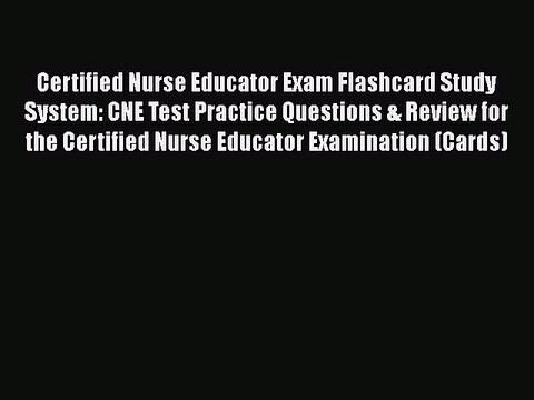 READ book Certified Nurse Educator Exam Flashcard Study System: CNE Test Practice Questions