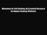 READ book Movement for Self-Healing: An Essential Resource for Anyone Seeking Wellness Free