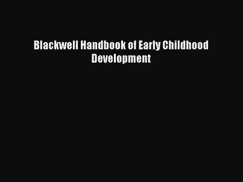 Read Blackwell Handbook of Early Childhood Development Ebook Free