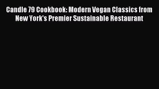 Read Candle 79 Cookbook: Modern Vegan Classics from New York's Premier Sustainable Restaurant
