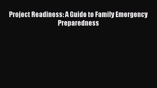 Read Project Readiness: A Guide to Family Emergency Preparedness Ebook Free