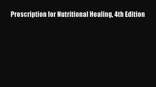 READ book Prescription for Nutritional Healing 4th Edition Full E-Book