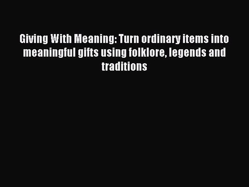 Read Giving With Meaning: Turn ordinary items into meaningful gifts using folklore legends