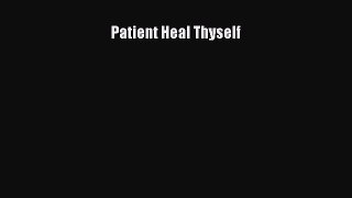 READ book Patient Heal Thyself Free Online