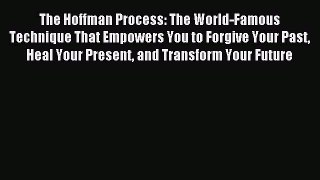 READ book The Hoffman Process: The World-Famous Technique That Empowers You to Forgive Your