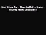 FREE DOWNLOAD Study Without Stress: Mastering Medical Sciences (Surviving Medical School Series)