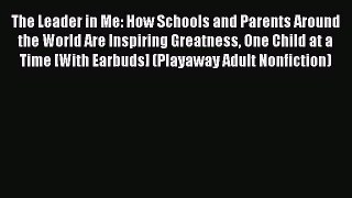 Read The Leader in Me: How Schools and Parents Around the World Are Inspiring Greatness One