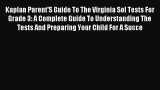 Read Kaplan Parent'S Guide To The Virginia Sol Tests For Grade 3: A Complete Guide To Understanding
