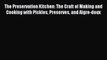 Download The Preservation Kitchen: The Craft of Making and Cooking with Pickles Preserves and