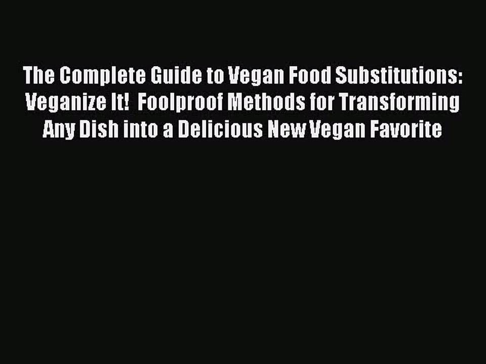 [PDF] The Complete Guide to Vegan Food Substitutions: Veganize It!  Foolproof Methods for Transforming