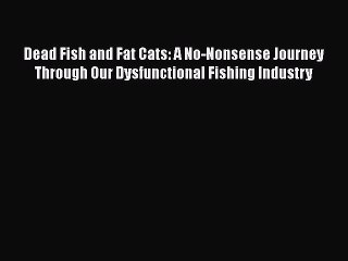 Download Video: Download Dead Fish and Fat Cats: A No-Nonsense Journey Through Our Dysfunctional Fishing Industry#