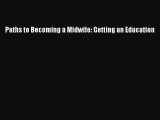 Read Paths to Becoming a Midwife: Getting an Education Ebook Free