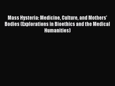 Download Mass Hysteria: Medicine Culture and Mothers' Bodies (Explorations in Bioethics and