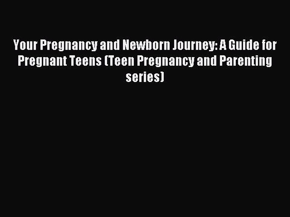 Read Your Pregnancy and Newborn Journey: A Guide for Pregnant Teens (Teen Pregnancy and Parenting