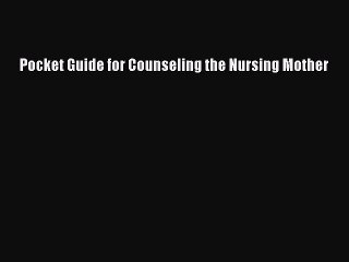 Read Pocket Guide for Counseling the Nursing Mother Ebook Free