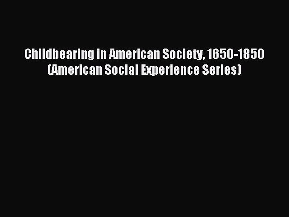Read Childbearing in American Society 1650-1850 (American Social Experience Series) Ebook Free