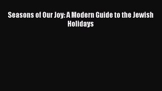 Read Seasons of Our Joy: A Modern Guide to the Jewish Holidays Ebook Free