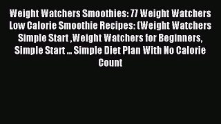 Download Weight Watchers Smoothies: 77 Weight Watchers Low Calorie Smoothie Recipes: (Weight