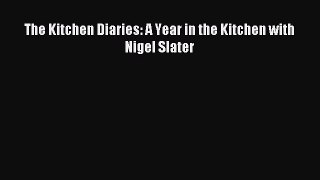Download The Kitchen Diaries: A Year in the Kitchen with Nigel Slater Ebook Online