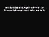 READ book Sounds of Healing: A Physician Reveals the Therapeutic Power of Sound Voice and