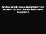 Downlaod Full [PDF] Free Aura Reading for Beginners: Develop Your Psychic Awareness for Health