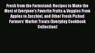 Read Fresh from the Farmstand: Recipes to Make the Most of Everyone's Favorite Fruits & Veggies
