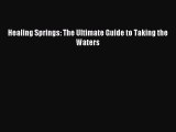 READ book Healing Springs: The Ultimate Guide to Taking the Waters Online Free