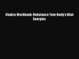 READ book Chakra Workbook: Rebalance Your Body's Vital Energies Free Online