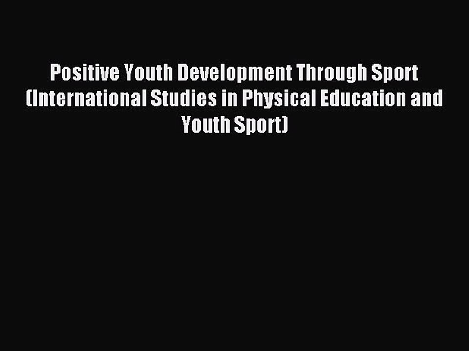 Read Positive Youth Development Through Sport (International Studies in Physical Education