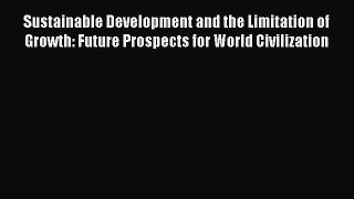 PDF Sustainable Development and the Limitation of Growth: Future Prospects for World Civilization#