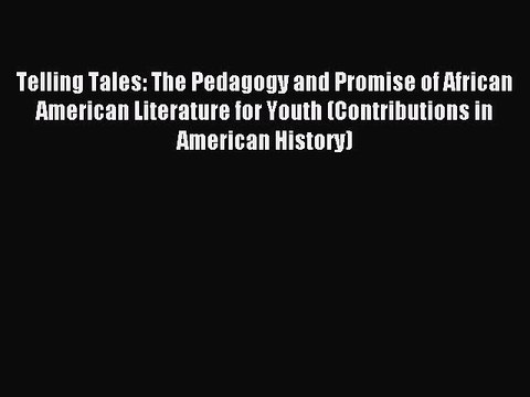 Read Telling Tales: The Pedagogy and Promise of African American Literature for Youth (Contributions