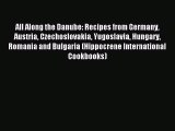 Read All Along the Danube: Recipes from Germany Austria Czechoslovakia Yugoslavia Hungary Romania