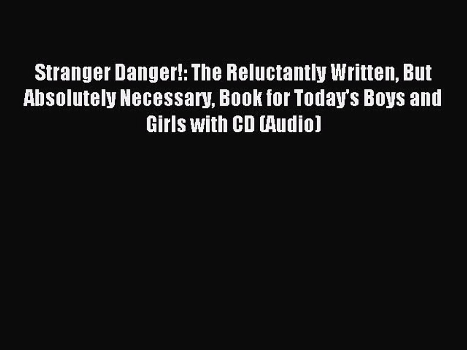 Download Stranger Danger!: The Reluctantly Written But Absolutely Necessary Book for Today's