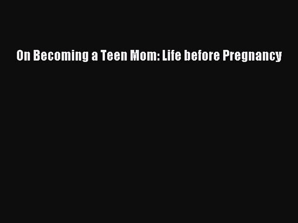 Read On Becoming a Teen Mom: Life before Pregnancy PDF Free