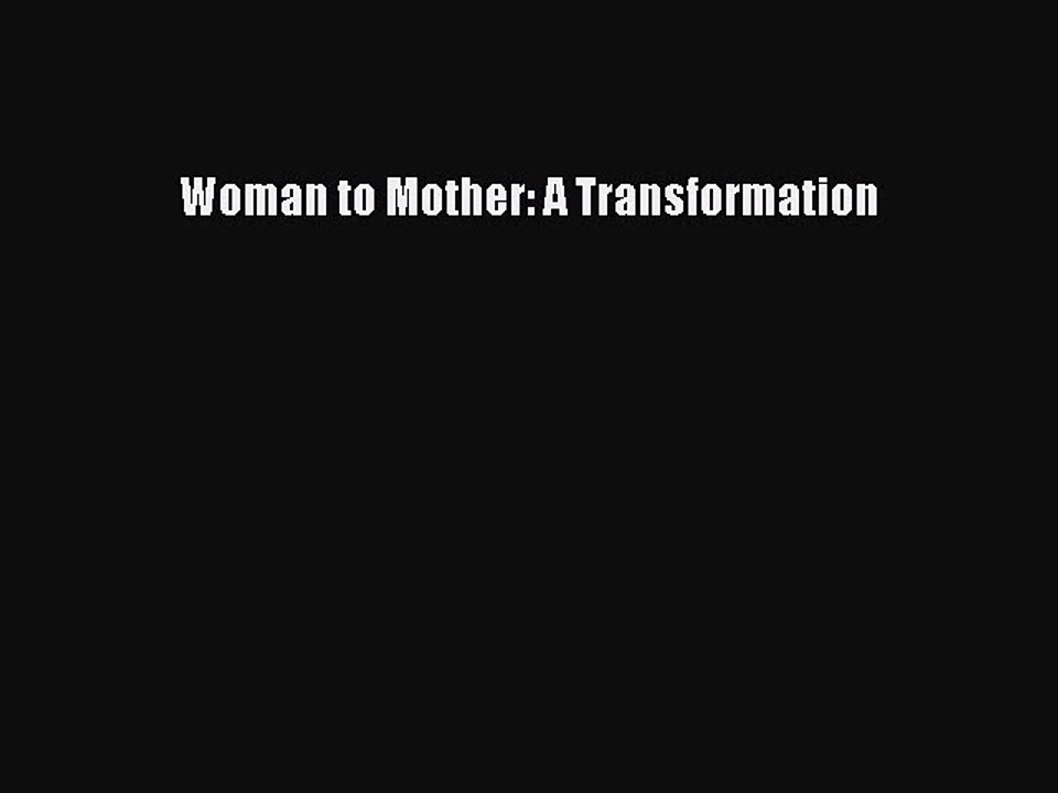 Read Woman to Mother: A Transformation Ebook Free